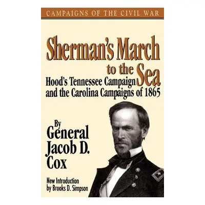 "Sherman's March to the Sea: Hood's Tennessee Campaign and the Carolina Campaigns of 1865" - "" 