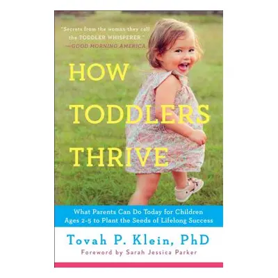 "How Toddlers Thrive: What Parents Can Do Today for Children Ages 2-5 to Plant the Seeds of Life