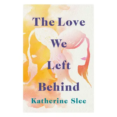 "The Love We Left Behind" - "" ("Slee Katherine")(Paperback)