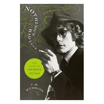 "Nothing's Bad Luck: The Lives of Warren Zevon" - "" ("Kushins C. M.")(Pevná vazba)