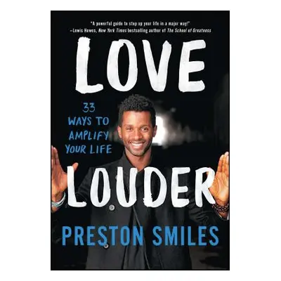 "Love Louder: 33 Ways to Amplify Your Life" - "" ("Smiles Preston")(Paperback)