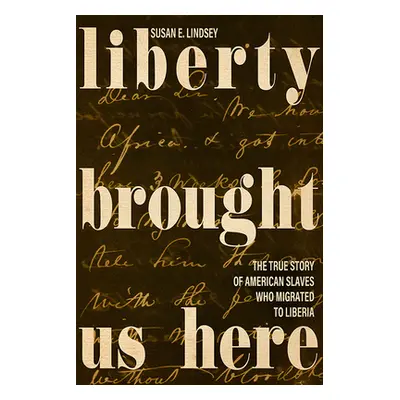 "Liberty Brought Us Here: The True Story of American Slaves Who Migrated to Liberia" - "" ("Lind