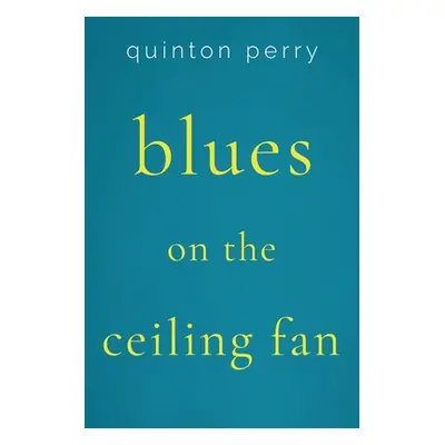 "Blues on The Ceiling Fan" - "" ("Perry Quinton")(Paperback)