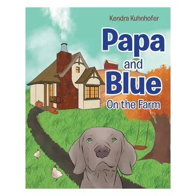 "Papa and Blue: On the Farm" - "" ("Kuhnhofer Kendra")(Paperback)