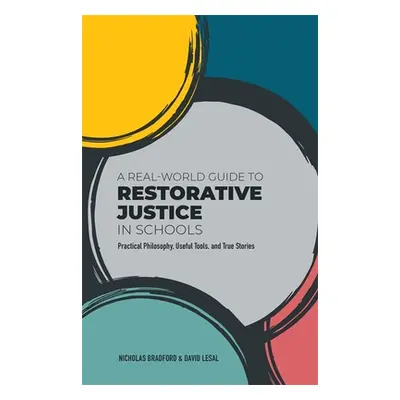 "A Real-World Guide to Restorative Justice in Schools: Practical Philosophy, Useful Tools, and T