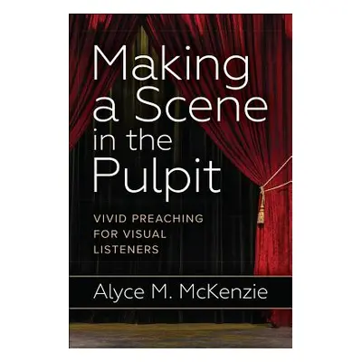 "Making a Scene in the Pulpit" - "" ("McKenzie Alyce M.")(Paperback)