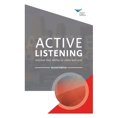 "Active Listening: Improve Your Ability to Listen and Lead, Second Edition" - "" ("Center for Cr