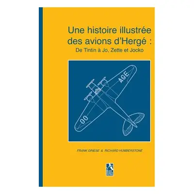 "Une histoire illustre des avions d'Herg: De Tintin Jo, Zette et Jocko" - "" ("Griese Frank")(P