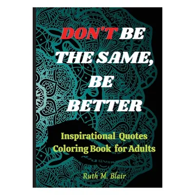 "Inspirational Quotes Coloring Book: Motivational Quotes, Positive Affirmations and Stress Relax