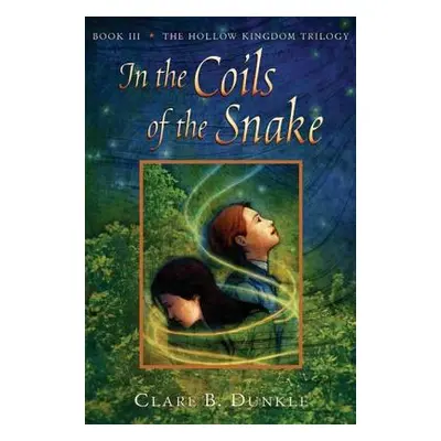 "In the Coils of the Snake: Book III -- The Hollow Kingdom Trilogy" - "" ("Dunkle Clare B.")(Pap