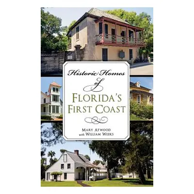 "Historic Homes of Florida's First Coast" - "" ("Atwood Mary")(Pevná vazba)