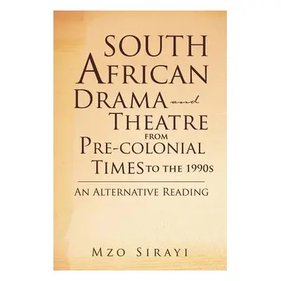 "South African Drama and Theatre from Pre-Colonial Times to the 1990s: An Alternative Reading" -