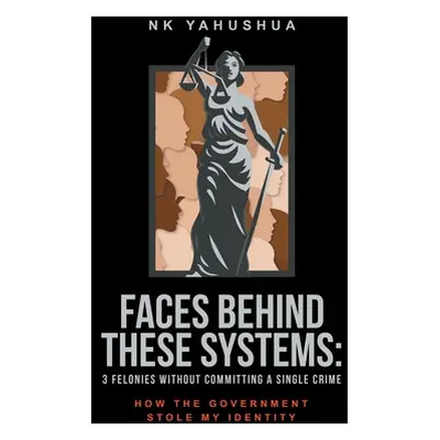 "Faces Behind These Systems: 3 Felonies without Committing A Single Crime, How The Government St