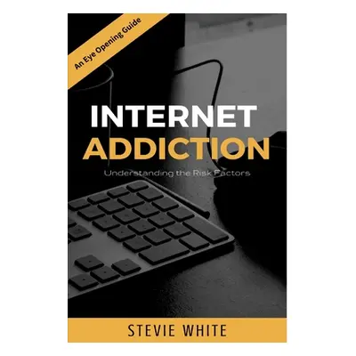 "Internet Addiction: Understanding the Risk Factors" - "" ("White Stevie")(Paperback)