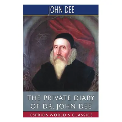 "The Private Diary of Dr. John Dee (Esprios Classics)" - "" ("Dee John")(Paperback)