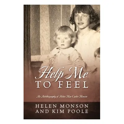 "Help Me To Feel: An Autobiography of Helen Mar Carter Monson" - "" ("Monson Helen")(Paperback)