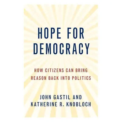 "Hope for Democracy: How Citizens Can Bring Reason Back Into Politics" - "" ("Gastil John")(Pape