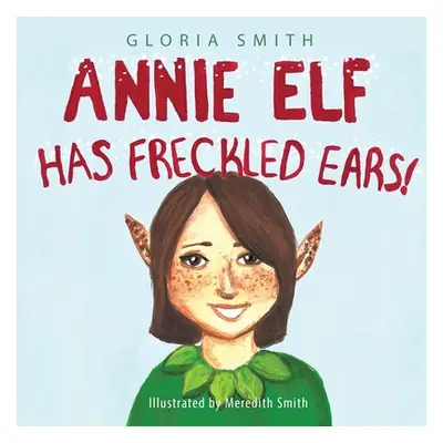 "Annie Elf has Freckled Ears" - "" ("Smith Gloria")(Paperback)