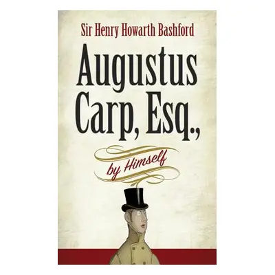 "Augustus Carp, Esq., by Himself" - "" ("Bashford Henry Howarth")(Paperback)