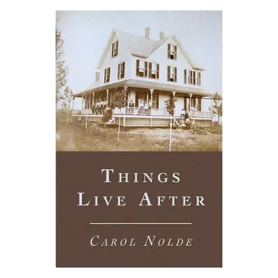 "Things Live After" - "" ("Nolde Carol")(Paperback)