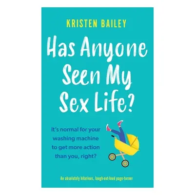 "Has Anyone Seen My Sex Life?: An absolutely hilarious, laugh out loud page turner" - "" ("Baile