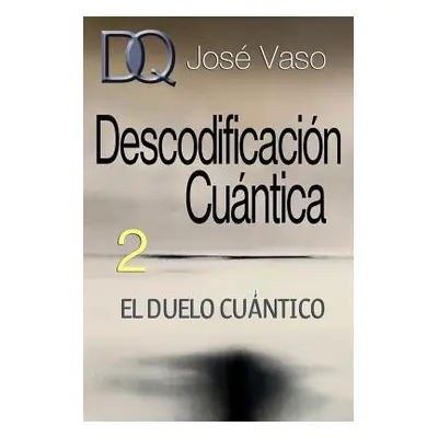 "Descodificacin Cuntica 2: El Duelo Cuntico" - "" ("Vaso Jose")(Paperback)