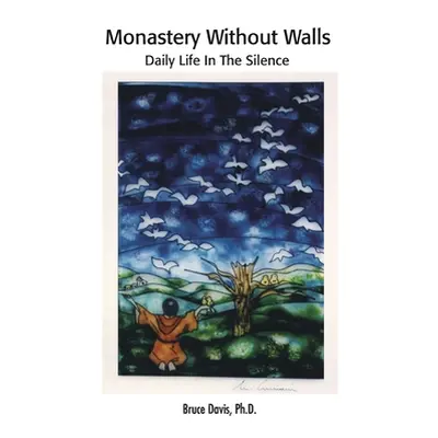 "Monastery Without Walls: Daily Life in the Silence" - "" ("Davis Bruce")(Paperback)