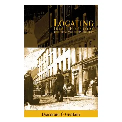 "Locating Irish Folklore: Tradition, Modernity, Identity" - "" ("O'Giollin Diarmaid")(Paperback)