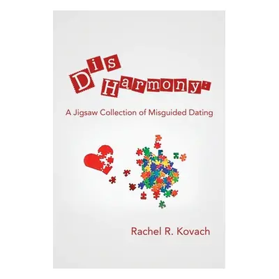 "Disharmony: a Jigsaw Collection of Misguided Dating" - "" ("Kovach Rachel R.")(Paperback)