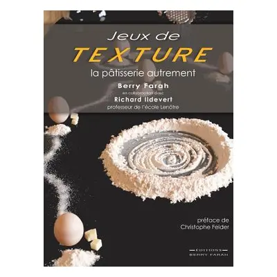 "Jeux de Texture: La ptisserie autrement" - "" ("Farah Berry")(Pevná vazba)