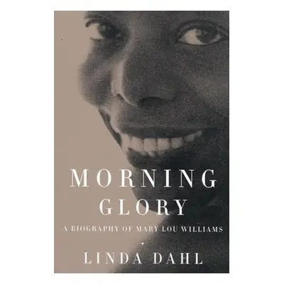 "Morning Glory: A Biography of Mary Lou Williams" - "" ("Dahl Linda")(Paperback)