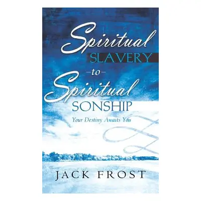 "Spiritual Slavery to Spiritual Sonship" - "" ("Frost Jack")(Pevná vazba)