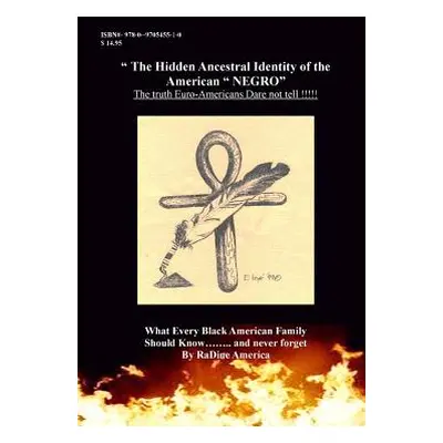 "The Hidden Ancestral Identity of the American Negro: Why Black Lives Matter?" - "" ("America-Ha