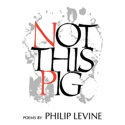 "Not This Pig: Poems" - "" ("Levine Philip")(Paperback)