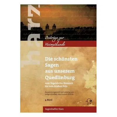 "Die schnsten Sagen aus unserem Quedlinburg: Vom Vogelsteller Heinrich bis zum Groen Fritz" - ""