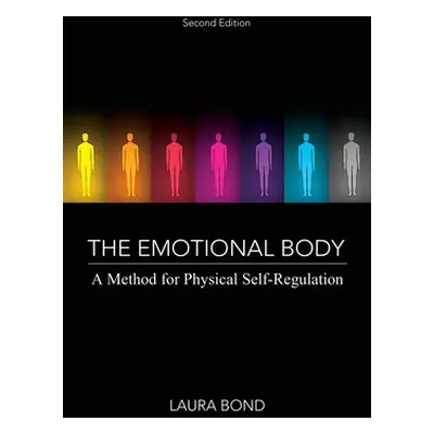 "The Emotional Body: A Method for Physical Self-Regulation" - "" ("Bond Laura")(Paperback)