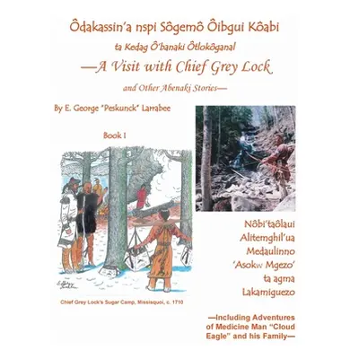 "A Visit with Chief Grey Lock and Other Abenaki Stories, Book 1" - "" ("Larrabee E. George")(Pap