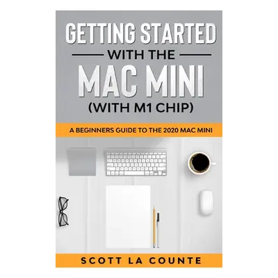 "Getting Started With the Mac Mini (With M1 Chip): A Beginners Guide To the 2020 Mac Mini" - "" 