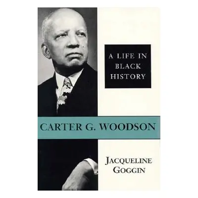 "Carter G. Woodson: A Life in Black History" - "" ("Goggin Jacqueline")(Paperback)