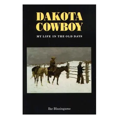 "Dakota Cowboy: My Life in the Old Days" - "" ("Blasingame Ike")(Paperback)