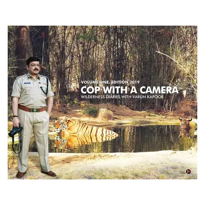 "Cop with a Camera: Wilderness Diaries with Varun Kapoor" - "" ("Varun Kapoor")(Pevná vazba)