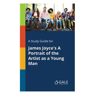 "A Study Guide for James Joyce's A Portrait of the Artist as a Young Man" - "" ("Gale Cengage Le