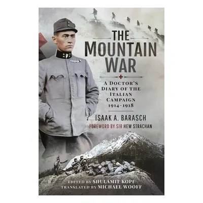 "The Mountain War: A Doctor's Diary of the Italian Campaign 1914-1918" - "" ("Barasch Isaak")(Pe