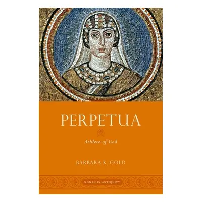 "Perpetua: Athlete of God" - "" ("Gold Barbara K.")(Paperback)