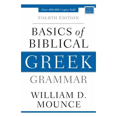 "Basics of Biblical Greek Grammar: Fourth Edition" - "" ("Mounce William D.")(Pevná vazba)