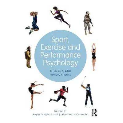 "Sport, Exercise, and Performance Psychology: Theories and Applications" - "" ("Mugford Angus")(