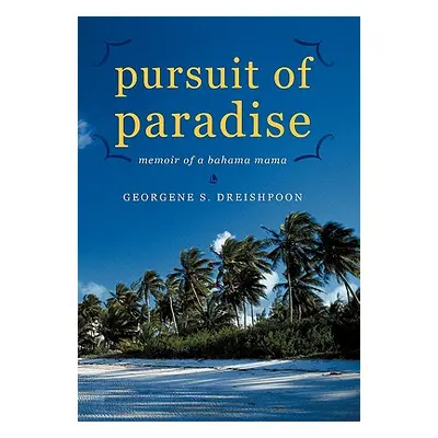 "Pursuit of Paradise: Memoir of a Bahama Mama" - "" ("Dreishpoon Georgene S.")(Paperback)