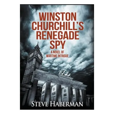 "Winston Churchill's Renegade Spy" - "" ("Haberman Steve")(Paperback)