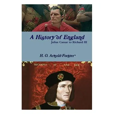 "A History of England, Julius Caesar to Richard III" - "" ("Arnold-Forster H. O.")(Paperback)