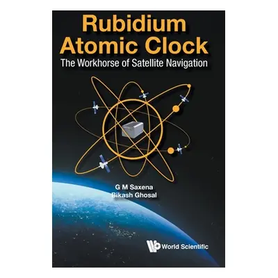 "Rubidium Atomic Clock: The Workhorse of Satellite Navigation" - "" ("Saxena G. M.")(Pevná vazba